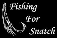 Fishing For Snatch